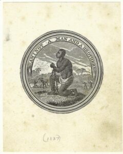 Inside of a medallion a black man kneels. His arms and legs are chained and he is shirtless. In the background a white man whips an enslaved person and other enslaved people carry large bags. Text above this image reads "Am I not a man and a brother?"